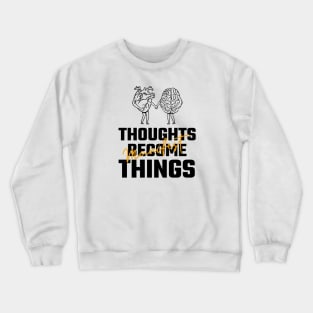 Thoughts Become Things Crewneck Sweatshirt